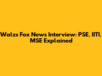 Walz's Fox News Interview: PSE, IITI, MSE Explained