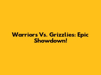 Warriors Vs. Grizzlies: Epic Showdown!