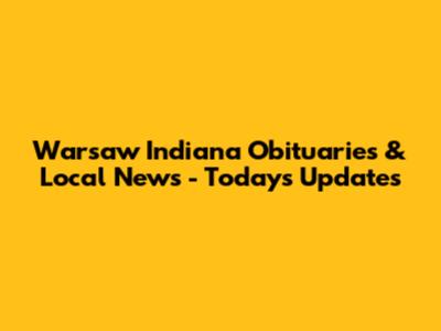 Warsaw Indiana Obituaries & Local News - Today's Updates