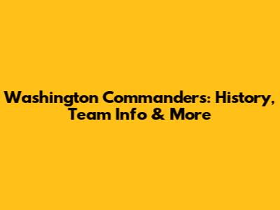 Washington Commanders: History, Team Info & More