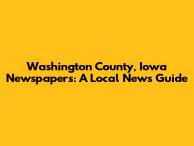 Washington County, Iowa Newspapers: A Local News Guide