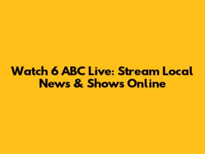 Watch 6 ABC Live: Stream Local News & Shows Online