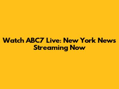 Watch ABC7 Live: New York News Streaming Now