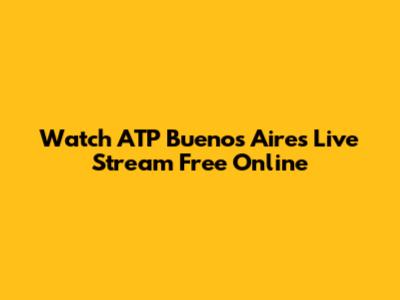 Watch ATP Buenos Aires Live Stream Free Online