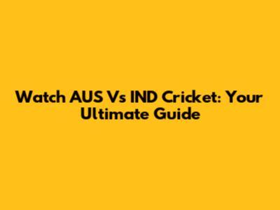 Watch AUS Vs IND Cricket: Your Ultimate Guide