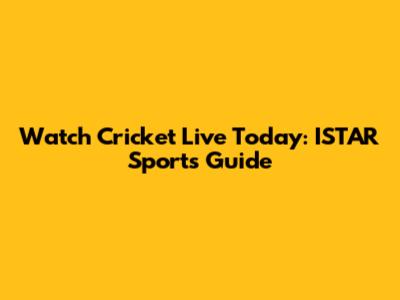 Watch Cricket Live Today: ISTAR Sports Guide