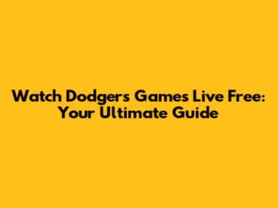 Watch Dodgers Games Live Free: Your Ultimate Guide