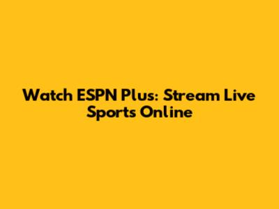 Watch ESPN Plus: Stream Live Sports Online