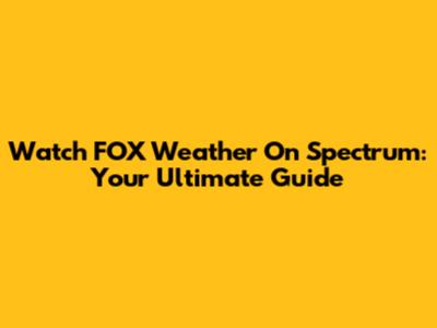 Watch FOX Weather On Spectrum: Your Ultimate Guide