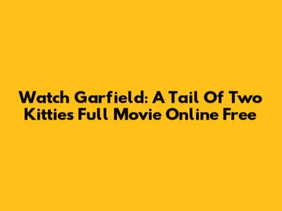 Watch Garfield: A Tail Of Two Kitties Full Movie Online Free