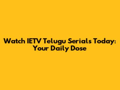 Watch IETV Telugu Serials Today: Your Daily Dose