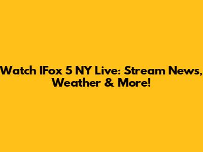 Watch IFox 5 NY Live: Stream News, Weather & More!