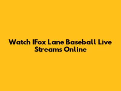 Watch IFox Lane Baseball Live Streams Online