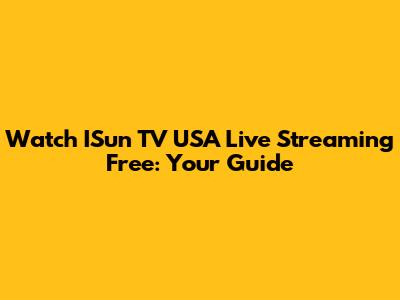 Watch ISun TV USA Live Streaming Free: Your Guide
