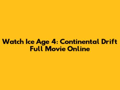 Watch Ice Age 4: Continental Drift Full Movie Online