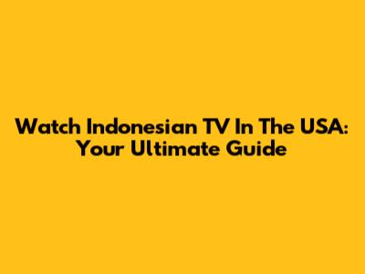 Watch Indonesian TV In The USA: Your Ultimate Guide