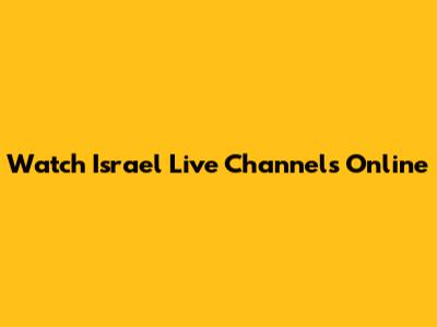 Watch Israel Live Channels Online