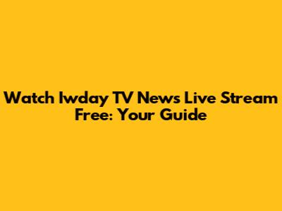 Watch Iwday TV News Live Stream Free: Your Guide