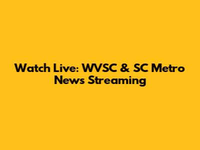 Watch Live: WVSC & SC Metro News Streaming