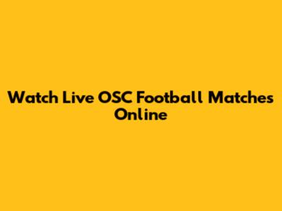 Watch Live OSC Football Matches Online
