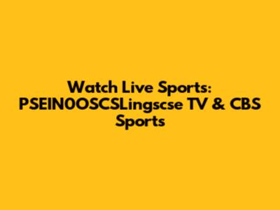 Watch Live Sports: PSEIN0OSCSLingscse TV & CBS Sports