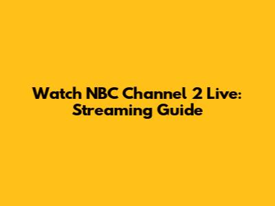 Watch NBC Channel 2 Live: Streaming Guide