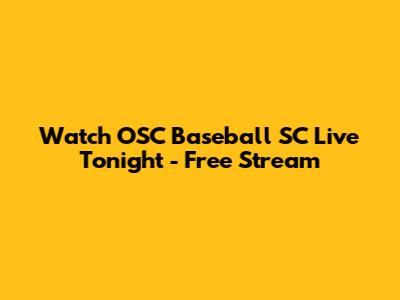 Watch OSC Baseball SC Live Tonight - Free Stream