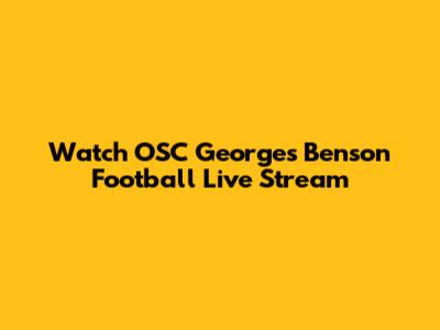 Watch OSC George's Benson Football Live Stream