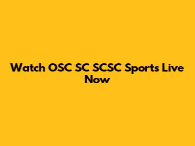 Watch OSC SC SCSC Sports Live Now