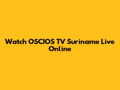 Watch OSCIOS TV Suriname Live Online