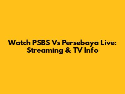 Watch PSBS Vs Persebaya Live: Streaming & TV Info