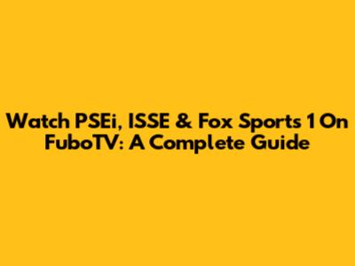 Watch PSEi, ISSE & Fox Sports 1 On FuboTV: A Complete Guide