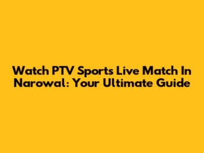 Watch PTV Sports Live Match In Narowal: Your Ultimate Guide