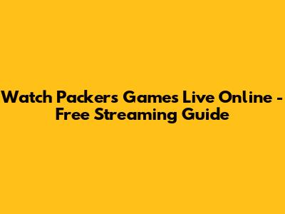 Watch Packers Games Live Online - Free Streaming Guide