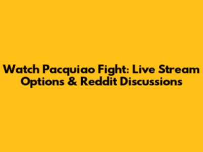 Watch Pacquiao Fight: Live Stream Options & Reddit Discussions