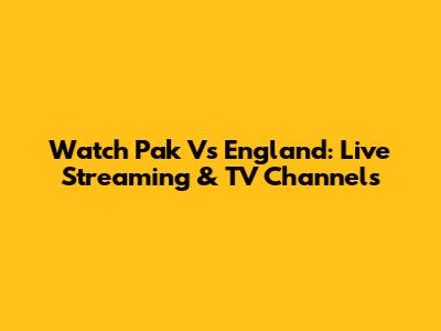 Watch Pak Vs England: Live Streaming & TV Channels