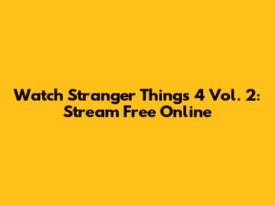 Watch Stranger Things 4 Vol. 2: Stream Free Online