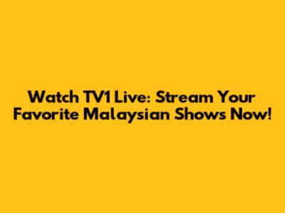 Watch TV1 Live: Stream Your Favorite Malaysian Shows Now!