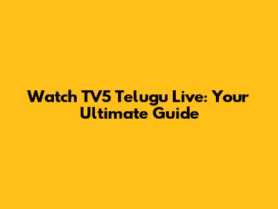 Watch TV5 Telugu Live: Your Ultimate Guide