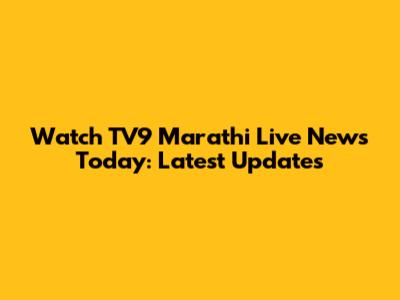 Watch TV9 Marathi Live News Today: Latest Updates