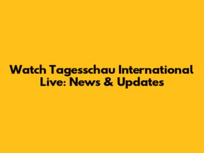 Watch Tagesschau International Live: News & Updates