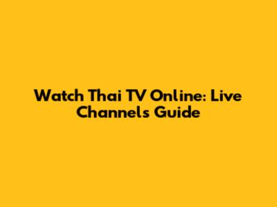 Watch Thai TV Online: Live Channels Guide