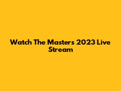Watch The Masters 2023 Live Stream