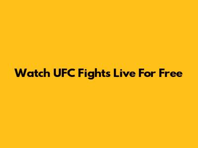 Watch UFC Fights Live For Free