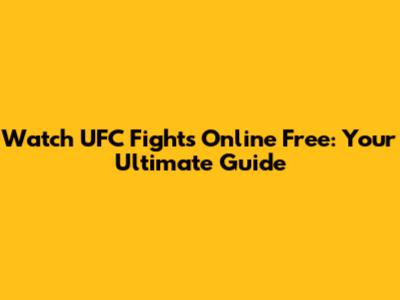 Watch UFC Fights Online Free: Your Ultimate Guide