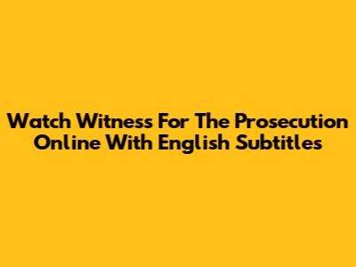 Watch Witness For The Prosecution Online With English Subtitles
