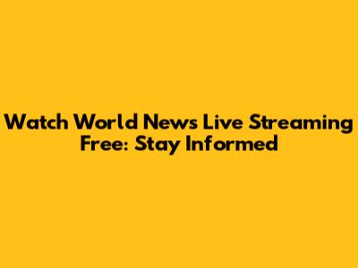 Watch World News Live Streaming Free: Stay Informed