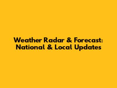 Weather Radar & Forecast: National & Local Updates