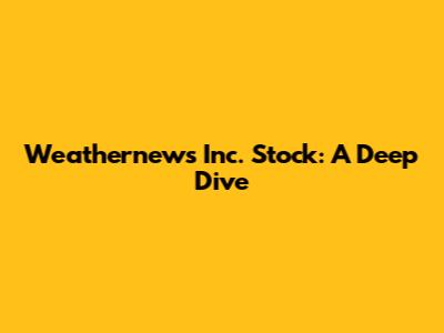 Weathernews Inc. Stock: A Deep Dive