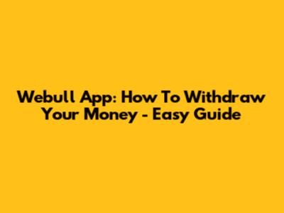 Webull App: How To Withdraw Your Money - Easy Guide